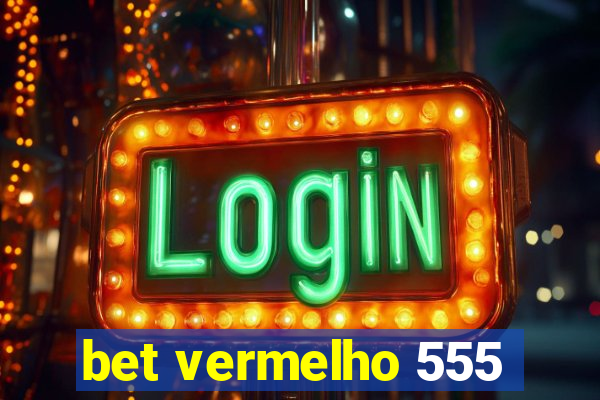 bet vermelho 555